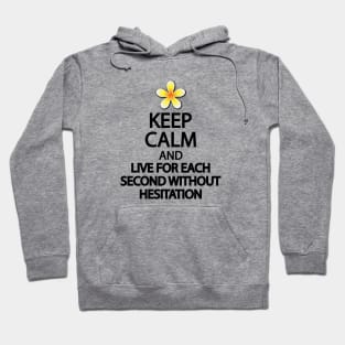 Keep calm and live for each second without hesitation Hoodie